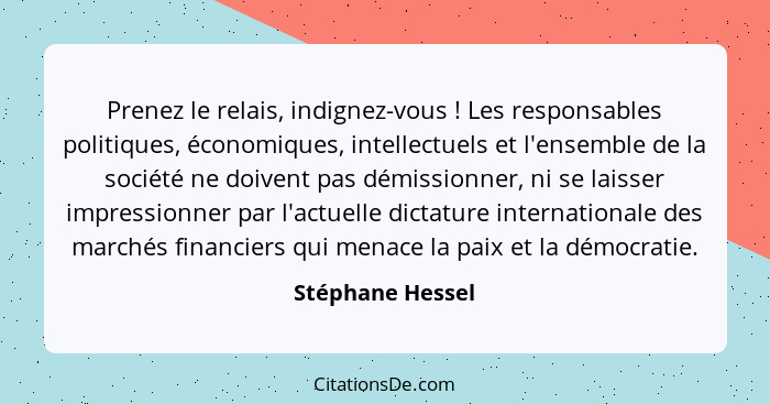 Prenez le relais, indignez-vous ! Les responsables politiques, économiques, intellectuels et l'ensemble de la société ne doiven... - Stéphane Hessel