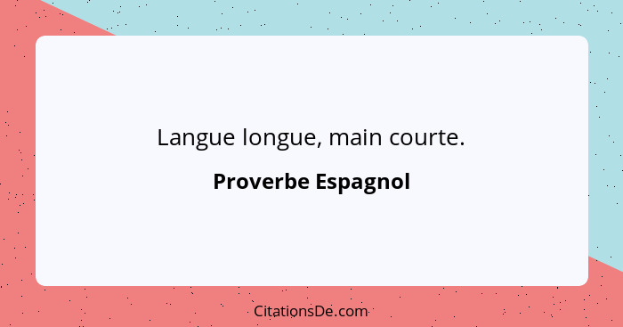Langue longue, main courte.... - Proverbe Espagnol