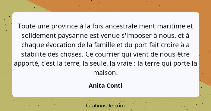 Toute une province à la fois ancestrale ment maritime et solidement paysanne est venue s'imposer à nous, et à chaque évocation de la fam... - Anita Conti