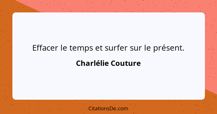 Effacer le temps et surfer sur le présent.... - Charlélie Couture