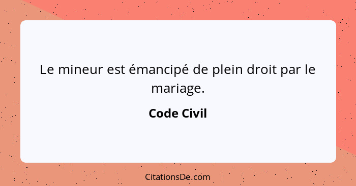 Le mineur est émancipé de plein droit par le mariage.... - Code Civil