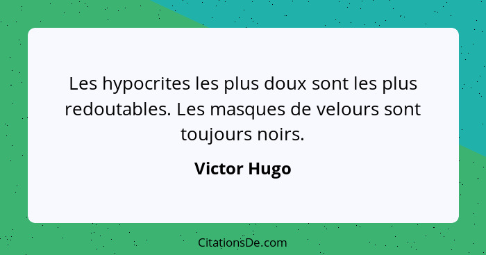 Victor Hugo Les Hypocrites Les Plus Doux Sont Les Plus Red