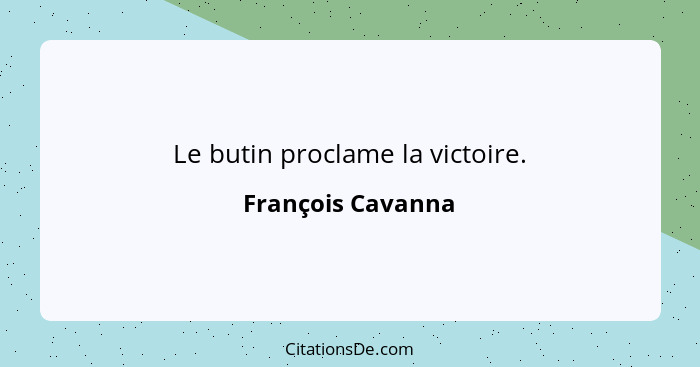 Le butin proclame la victoire.... - François Cavanna