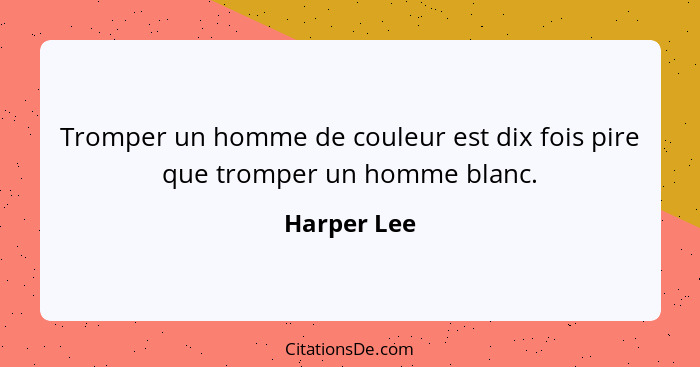 Tromper un homme de couleur est dix fois pire que tromper un homme blanc.... - Harper Lee