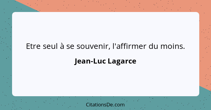 Jean Luc Lagarce Etre Seul A Se Souvenir L Affirmer Du Mo