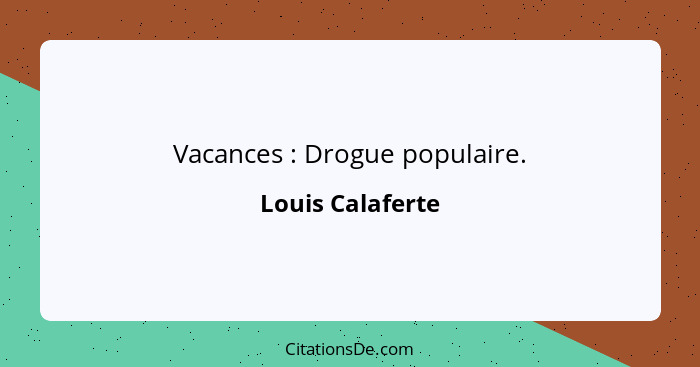 Vacances : Drogue populaire.... - Louis Calaferte