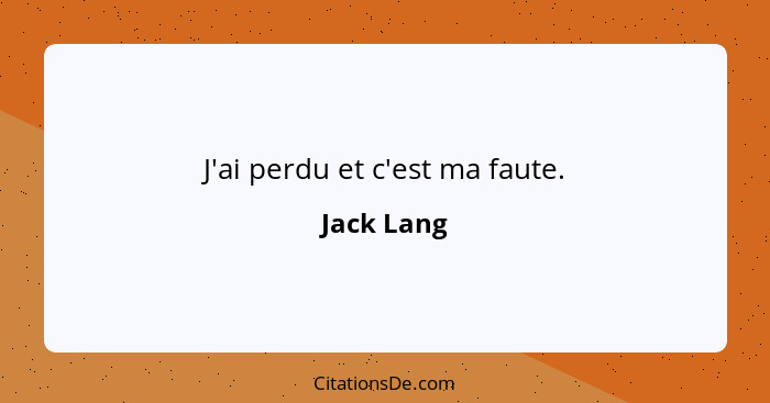 J'ai perdu et c'est ma faute.... - Jack Lang