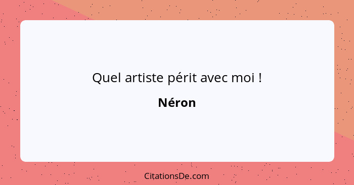 Quel artiste périt avec moi !... - Néron