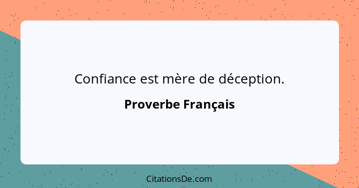 Proverbe Francais Confiance Est Mere De Deception