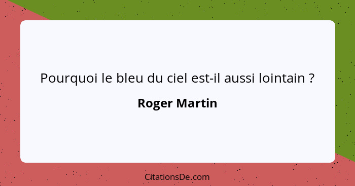 Pourquoi le bleu du ciel est-il aussi lointain ?... - Roger Martin