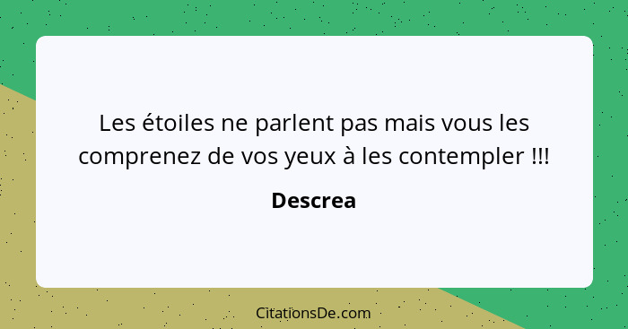 Les étoiles ne parlent pas mais vous les comprenez de vos yeux à les contempler !!!... - Descrea