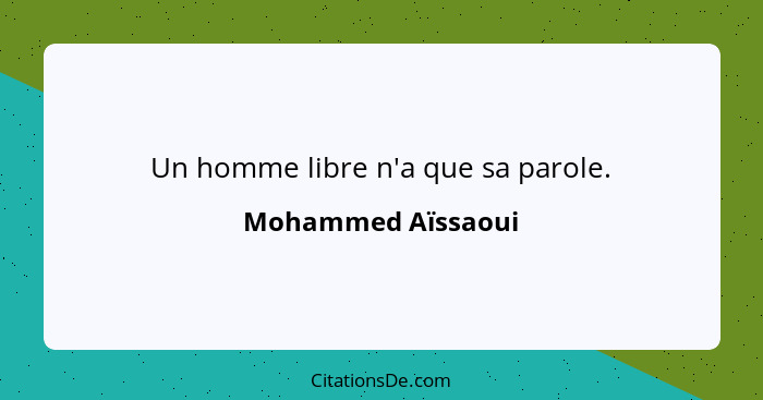 Un homme libre n'a que sa parole.... - Mohammed Aïssaoui