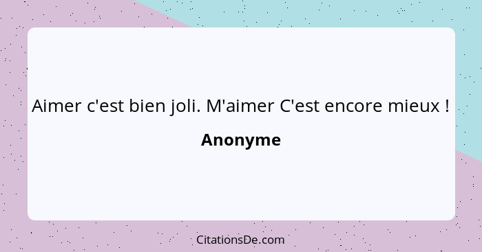 Aimer c'est bien joli. M'aimer C'est encore mieux !... - Anonyme