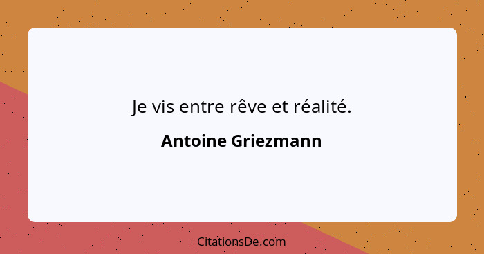 Je vis entre rêve et réalité.... - Antoine Griezmann