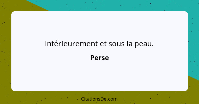 Intérieurement et sous la peau.... - Perse