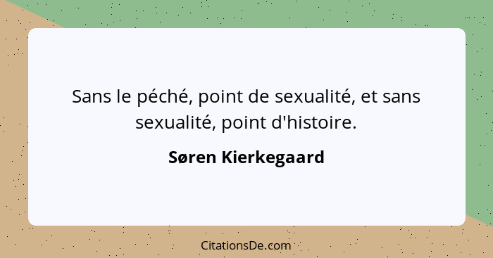 Sans le péché, point de sexualité, et sans sexualité, point d'histoire.... - Søren Kierkegaard