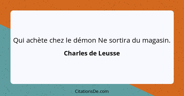 Qui achète chez le démon Ne sortira du magasin.... - Charles de Leusse