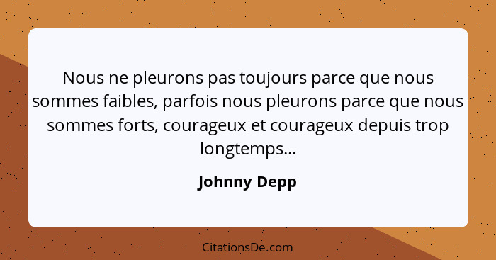 Johnny Depp Nous Ne Pleurons Pas Toujours Parce Que Nous S