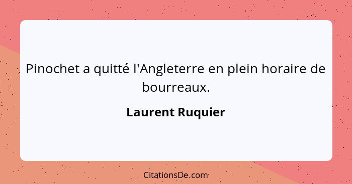 Pinochet a quitté l'Angleterre en plein horaire de bourreaux.... - Laurent Ruquier