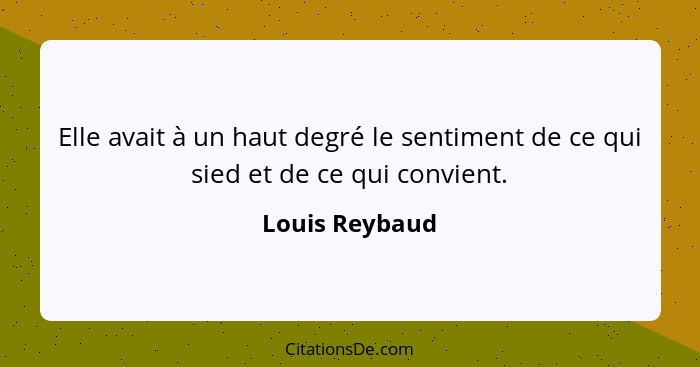 Elle avait à un haut degré le sentiment de ce qui sied et de ce qui convient.... - Louis Reybaud