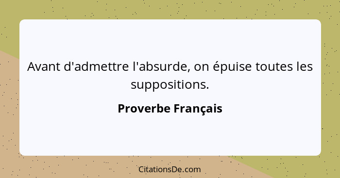 Proverbe Francais Avant D Admettre L Absurde On Epuise To