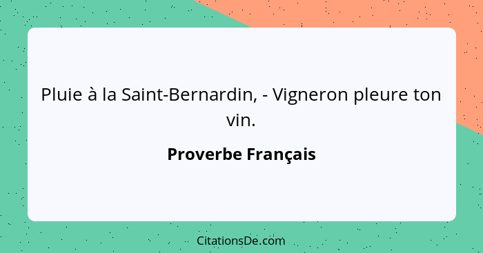 Pluie à la Saint-Bernardin, - Vigneron pleure ton vin.... - Proverbe Français