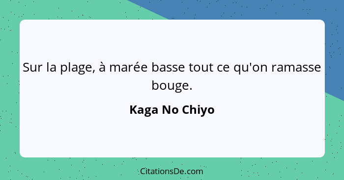 Sur la plage, à marée basse tout ce qu'on ramasse bouge.... - Kaga No Chiyo