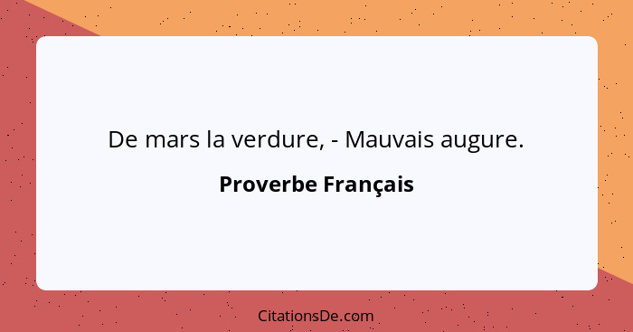 De mars la verdure, - Mauvais augure.... - Proverbe Français