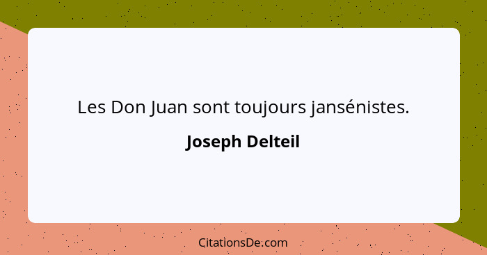 Les Don Juan sont toujours jansénistes.... - Joseph Delteil