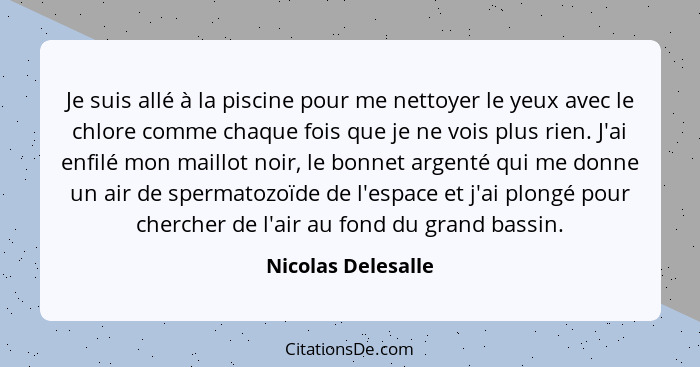 Je suis allé à la piscine pour me nettoyer le yeux avec le chlore comme chaque fois que je ne vois plus rien. J'ai enfilé mon mail... - Nicolas Delesalle