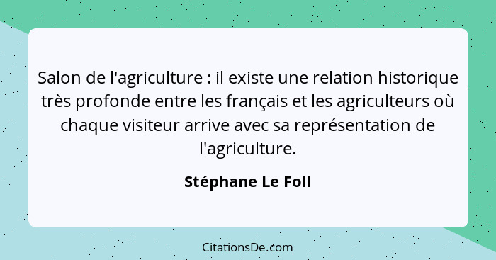 Salon de l'agriculture : il existe une relation historique très profonde entre les français et les agriculteurs où chaque visi... - Stéphane Le Foll