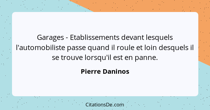 Garages - Etablissements devant lesquels l'automobiliste passe quand il roule et loin desquels il se trouve lorsqu'il est en panne.... - Pierre Daninos