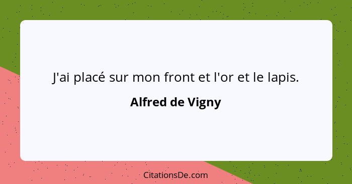 J'ai placé sur mon front et l'or et le lapis.... - Alfred de Vigny