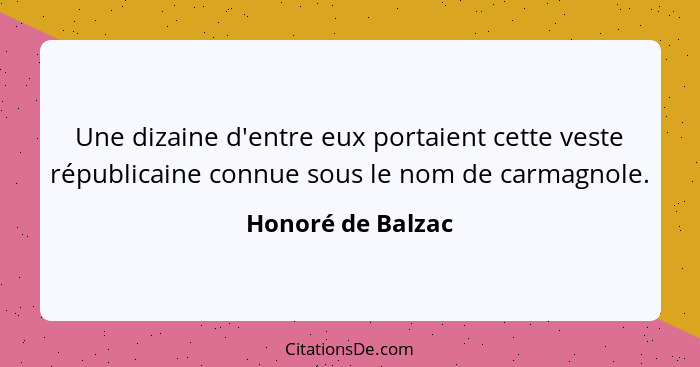 Une dizaine d'entre eux portaient cette veste républicaine connue sous le nom de carmagnole.... - Honoré de Balzac