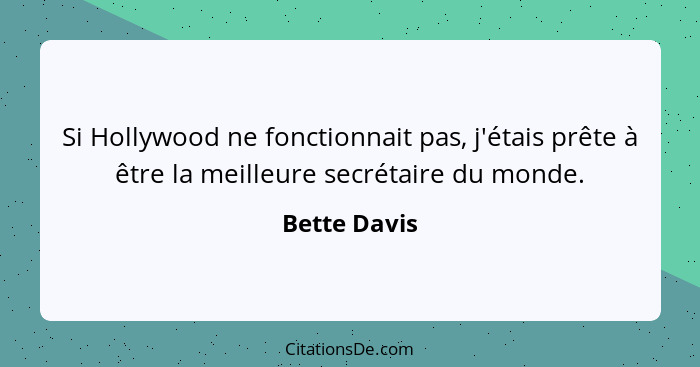 Si Hollywood ne fonctionnait pas, j'étais prête à être la meilleure secrétaire du monde.... - Bette Davis