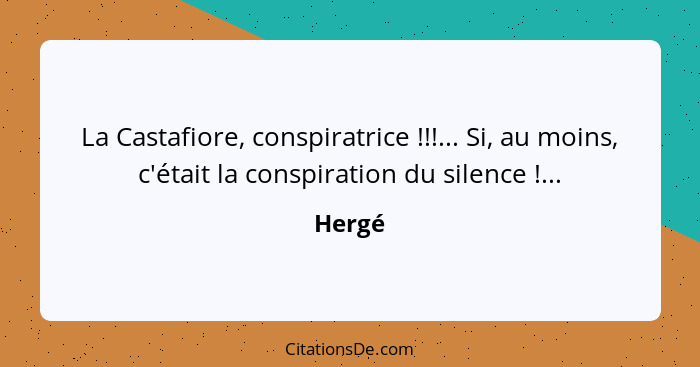 La Castafiore, conspiratrice !!!... Si, au moins, c'était la conspiration du silence !...... - Hergé