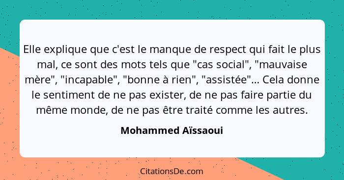 Elle explique que c'est le manque de respect qui fait le plus mal, ce sont des mots tels que "cas social", "mauvaise mère", "incap... - Mohammed Aïssaoui