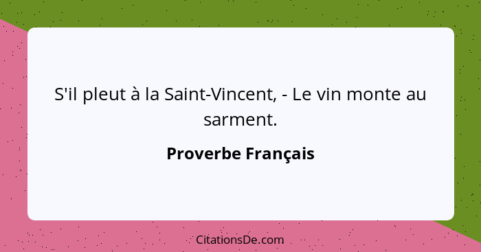 S'il pleut à la Saint-Vincent, - Le vin monte au sarment.... - Proverbe Français