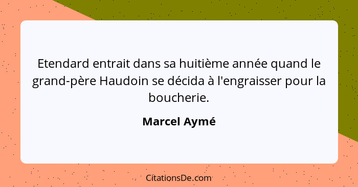 Etendard entrait dans sa huitième année quand le grand-père Haudoin se décida à l'engraisser pour la boucherie.... - Marcel Aymé