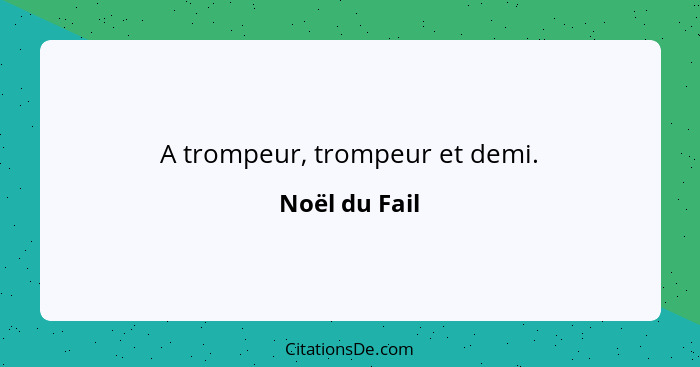 A trompeur, trompeur et demi.... - Noël du Fail