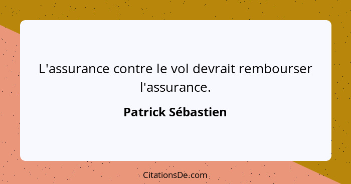 L'assurance contre le vol devrait rembourser l'assurance.... - Patrick Sébastien