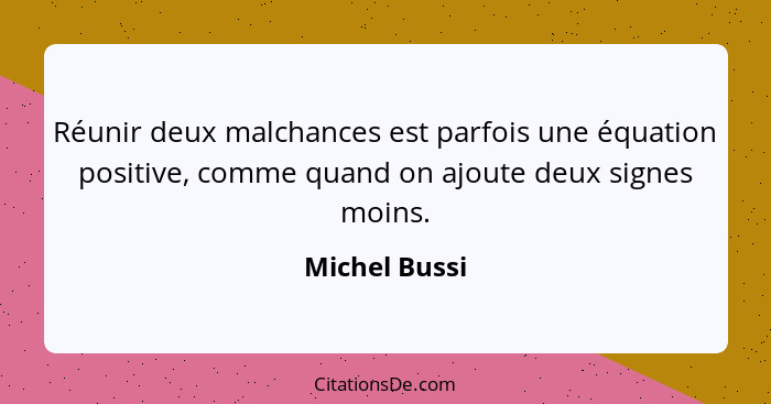 Réunir deux malchances est parfois une équation positive, comme quand on ajoute deux signes moins.... - Michel Bussi