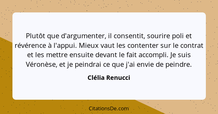 Plutôt que d'argumenter, il consentit, sourire poli et révérence à l'appui. Mieux vaut les contenter sur le contrat et les mettre ens... - Clélia Renucci