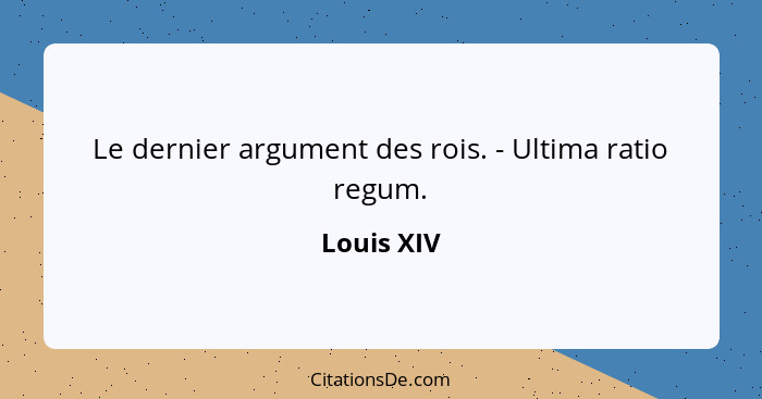 Le dernier argument des rois. - Ultima ratio regum.... - Louis XIV