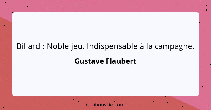 Billard : Noble jeu. Indispensable à la campagne.... - Gustave Flaubert