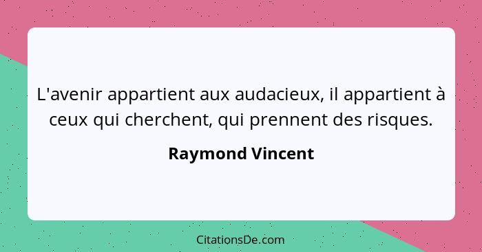 Raymond Vincent L Avenir Appartient Aux Audacieux Il Appa