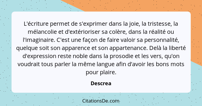 L'écriture permet de s'exprimer dans la joie, la tristesse, la mélancolie et d'extérioriser sa colère, dans la réalité ou l'imaginaire. C'es... - Descrea