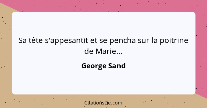 Sa tête s'appesantit et se pencha sur la poitrine de Marie...... - George Sand