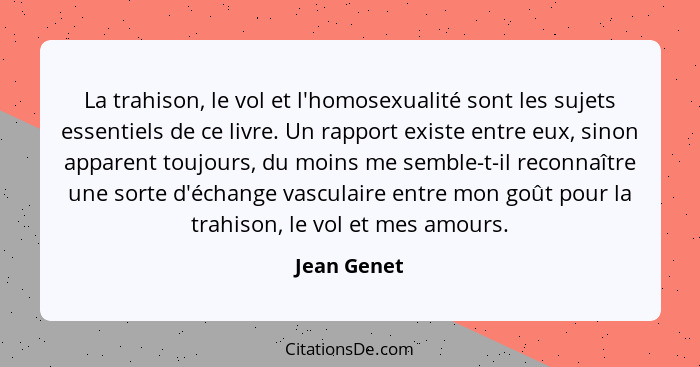 La trahison, le vol et l'homosexualité sont les sujets essentiels de ce livre. Un rapport existe entre eux, sinon apparent toujours, du m... - Jean Genet