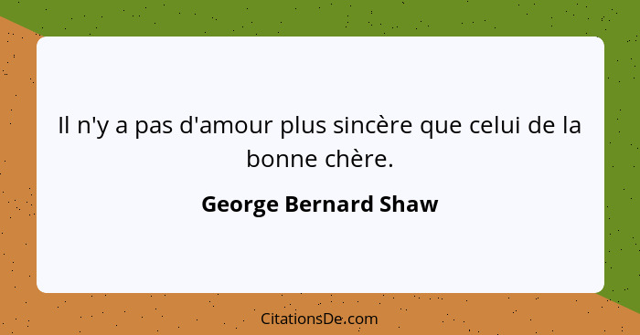 George Bernard Shaw Il N Y A Pas D Amour Plus Sincere Que